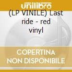 (LP VINILE) Last ride - red vinyl cd