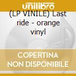 (LP VINILE) Last ride - orange vinyl cd