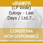 (LP Vinile) Eulogy - Last Days / Ltd.7 Inch (7')