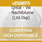 Qntal - Viii - Nachtblume (Ltd.Digi) cd musicale di Qntal