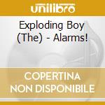 Exploding Boy (The) - Alarms! cd musicale di Exploding  Boy (The)