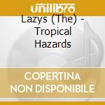 Lazys (The) - Tropical Hazards cd