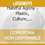 Hateful Agony - Plastic, Culture, Pestilence cd
