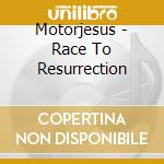 Motorjesus - Race To Resurrection cd musicale di Motorjesus