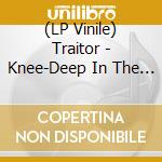 (LP Vinile) Traitor - Knee-Deep In The Dead lp vinile di Traitor