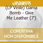 (LP Vinile) Gama Bomb - Give Me Leather (7