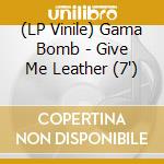 (LP Vinile) Gama Bomb - Give Me Leather (7') vinile