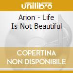 Arion - Life Is Not Beautiful cd