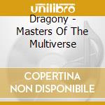 Dragony - Masters Of The Multiverse cd musicale di Dragony
