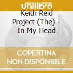 Keith Reid Project (The) - In My Head cd musicale di Keith Reid Project (The)