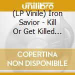 (LP Vinile) Iron Savior - Kill Or Get Killed (Clear Vinyl) vinile