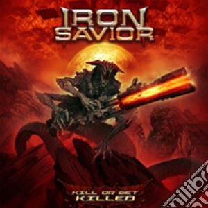 Iron Savior - Kill Or Get Killed cd musicale di Iron Savior
