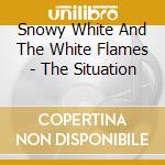 Snowy White And The White Flames - The Situation cd musicale di Snowy White And The White Flames