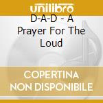D-A-D - A Prayer For The Loud cd musicale
