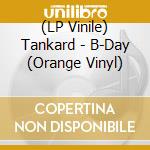 (LP Vinile) Tankard - B-Day (Orange Vinyl) vinile