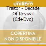 Traitor - Decade Of Revival (Cd+Dvd) cd