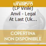 (LP Vinile) Anvil - Legal At Last (Uk Exclusive Gold Vinyl) vinile