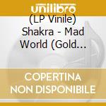(LP Vinile) Shakra - Mad World (Gold Vinyl) lp vinile
