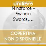 Mindforce - Swingin Swords, Choppin Lords cd musicale