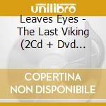Leaves Eyes - The Last Viking (2Cd + Dvd Hardcover Artbook Edition) cd musicale