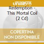 Redemption - This Mortal Coil (2 Cd) cd