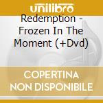 Redemption - Frozen In The Moment (+Dvd) cd