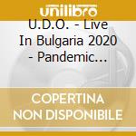 U.D.O. - Live In Bulgaria 2020 - Pandemic Survival Show (2 Cd+Dvd) cd