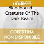 Bloodbound - Creatures Of The Dark Realm cd musicale