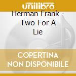 Herman Frank - Two For A Lie cd musicale