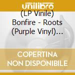 (LP Vinile) Bonfire - Roots (Purple Vinyl) (2 Lp) vinile
