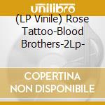 (LP Vinile) Rose Tattoo-Blood Brothers-2Lp- vinile