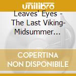 Leaves' Eyes - The Last Viking- Midsummer Editition (3Cd+1Brd) cd