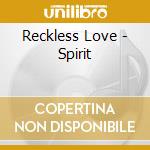 Reckless Love - Spirit cd