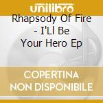 Rhapsody Of Fire - I'Ll Be Your Hero Ep cd