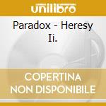 Paradox - Heresy Ii. cd musicale