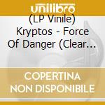 (LP Vinile) Kryptos - Force Of Danger (Clear Vinyl) vinile