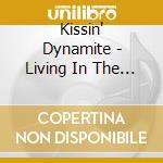 Kissin' Dynamite - Living In The Fastlane (2Cd) cd musicale