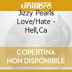 Jizzy Pearls Love/Hate - Hell,Ca cd