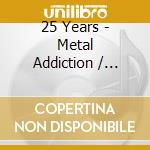 25 Years - Metal Addiction / Various (2 Cd) cd musicale
