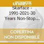 Skarface - 1991-2021-30 Years Non-Stop Of Chaotic Clockwork cd