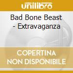 Bad Bone Beast - Extravaganza cd musicale