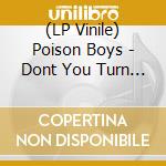(LP Vinile) Poison Boys - Dont You Turn On Me (Ltd.Black Lp) lp vinile