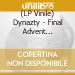(LP Vinile) Dynazty - Final Advent (Curacao Vinyl) vinile