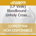(LP Vinile) Bloodbound - Unholy Cross (Transparent Red Vinyl) vinile