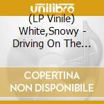 (LP Vinile) White,Snowy - Driving On The 44 (Lim.180 Gr.Black Vinyl) lp vinile