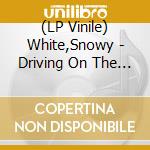 (LP Vinile) White,Snowy - Driving On The 44 (Lim.180 Gr.Black Vinyl) vinile