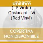 (LP Vinile) Onslaught - Vi (Red Vinyl) vinile
