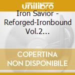 Iron Savior - Reforged-Ironbound Vol.2 (2Cd-Digipak) cd