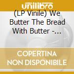 (LP Vinile) We Butter The Bread With Butter - Wieder Geil! vinile