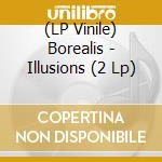 (LP Vinile) Borealis - Illusions (2 Lp) vinile